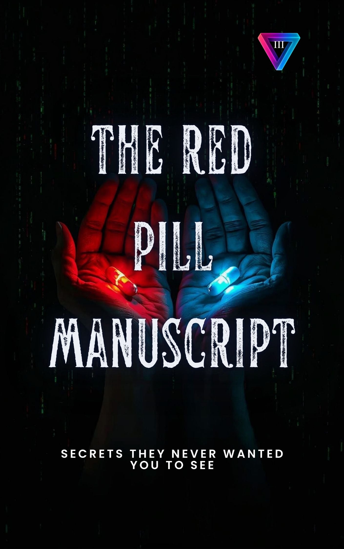 The Red Pill Manuscript: Secrets They Never Wanted You to See